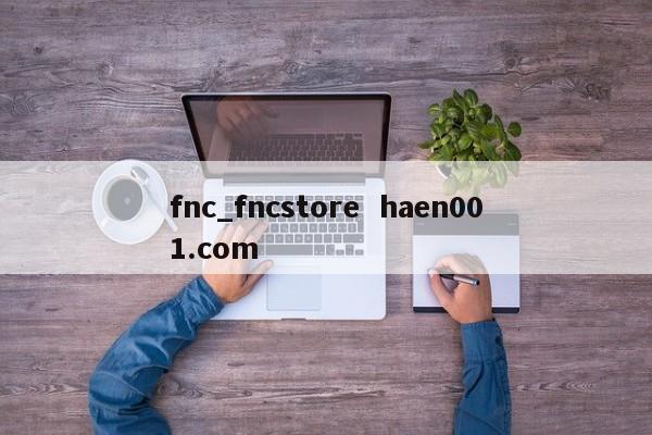fnc_fncstore  haen001.com